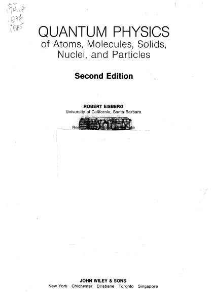 Quantum Physics of Atoms, Molecules, Solids, Nuclei and Particles by Robert Eisberg - 2nd Edition 