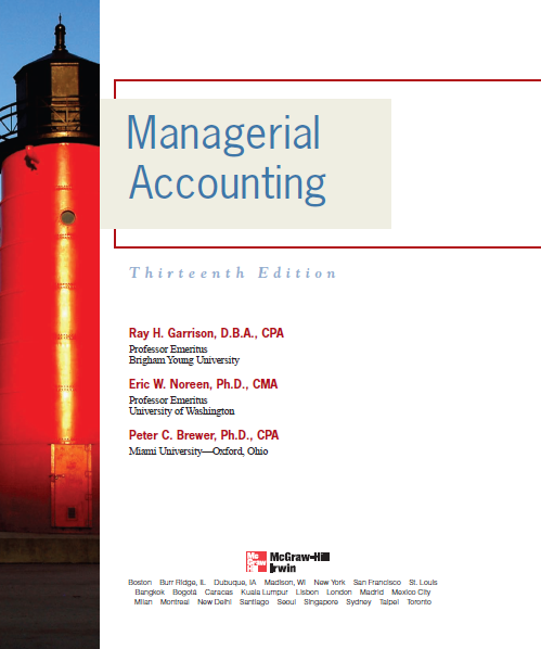 Managerial Accounting by Garrison, Noreen & Brewer - 13th Edition 