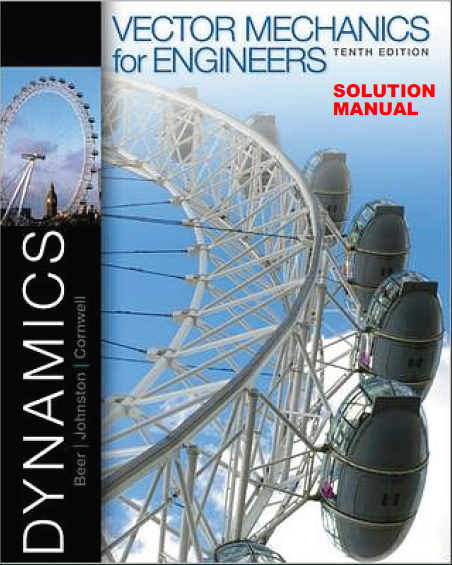 Solutions Manual for Vector Mechanics for Engineers: Dynamics by Beer, Johnston, Mazurek & Cornwell - 10th Edition pdf